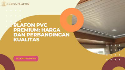 Plafon PVC Premium Harga dan Perbandingan Kualitas