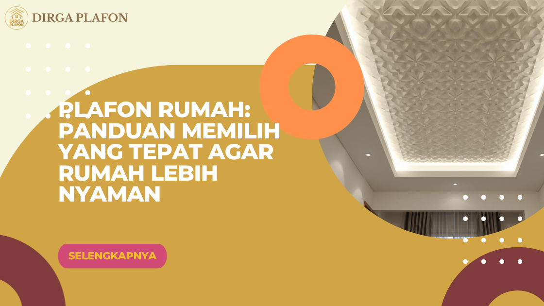 Plafon Rumah: Panduan Memilih yang Tepat agar Rumah Lebih Nyaman