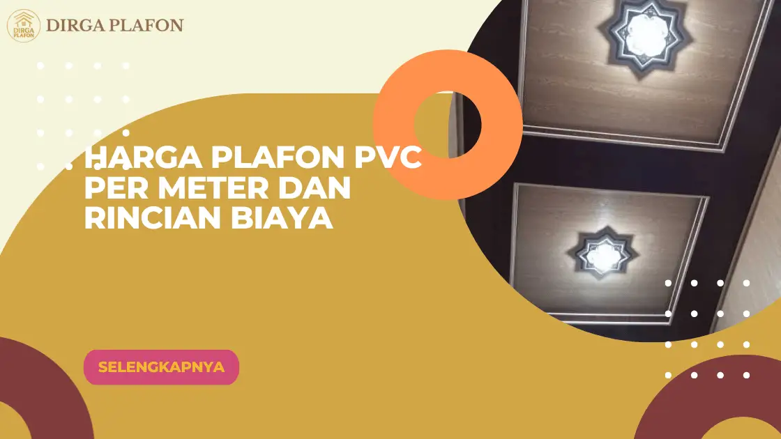 Harga Plafon PVC per Meter dan Rincian Biaya