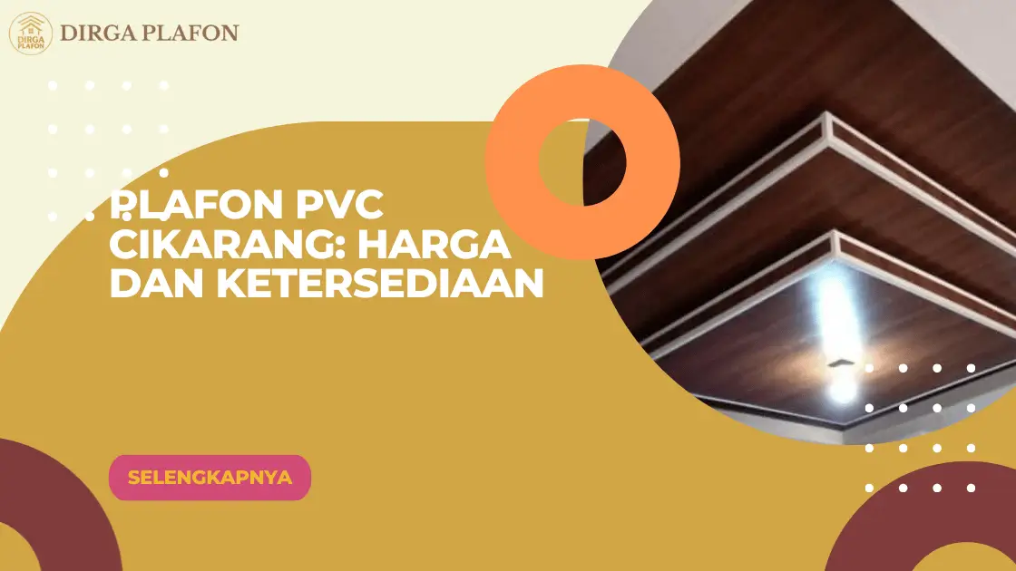 Plafon PVC Cikarang: Harga dan Ketersediaan