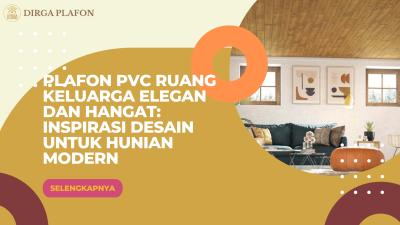 Plafon PVC Ruang Keluarga Elegan dan Hangat Inspirasi Desain untuk Hunian Modern