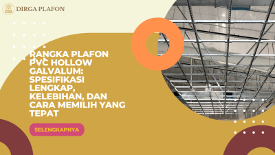 Rangka Plafon PVC Hollow Galvalum Spesifikasi Lengkap, Kelebihan, dan Cara Memilih yang Tepat