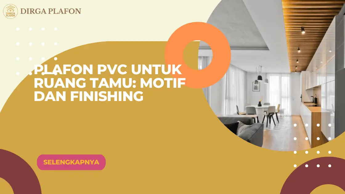 Plafon PVC untuk Ruang Tamu: Motif dan Finishing