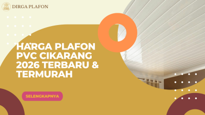 Harga Plafon PVC Cikarang 2026 Terbaru & Termurah