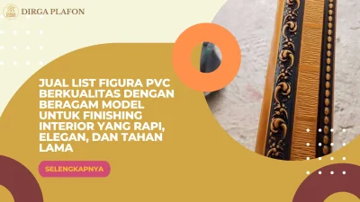 Jual List Figura PVC Berkualitas dengan Beragam Model untuk Finishing Interior yang Rapi, Elegan, dan Tahan Lama