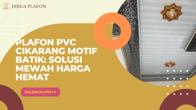 Plafon PVC Cikarang Motif Batik: Solusi Mewah Harga Hemat