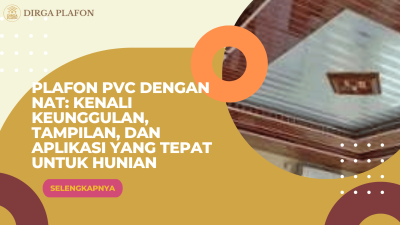 Plafon PVC Dengan Nat: Kenali Keunggulan, Tampilan, dan Aplikasi yang Tepat untuk Hunian