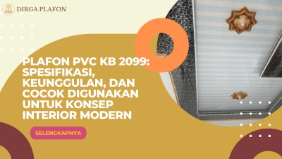Plafon PVC KB 2099: Spesifikasi, Keunggulan, dan Cocok Digunakan untuk Konsep Interior Modern