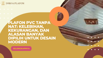 Plafon PVC Tanpa Nat: Kelebihan, Kekurangan, dan Alasan Banyak Dipilih untuk Desain Modern