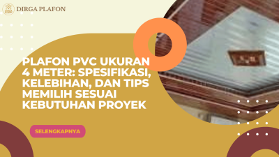 Plafon PVC Ukuran 4 Meter: Spesifikasi, Kelebihan, dan Tips Memilih Sesuai Kebutuhan Proyek