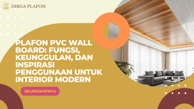 Plafon PVC Wall Board: Fungsi, Keunggulan, dan Inspirasi Penggunaan untuk Interior Modern