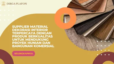 Supplier Material Dekorasi Interior Terpercaya dengan Produk Berkualitas untuk Mendukung Proyek Hunian dan Bangunan Komersial