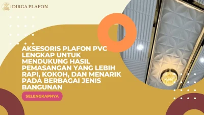 Aksesoris Plafon PVC Lengkap untuk Mendukung Hasil Pemasangan yang Lebih Rapi, Kokoh, dan Menarik pada Berbagai Jenis Bangunan