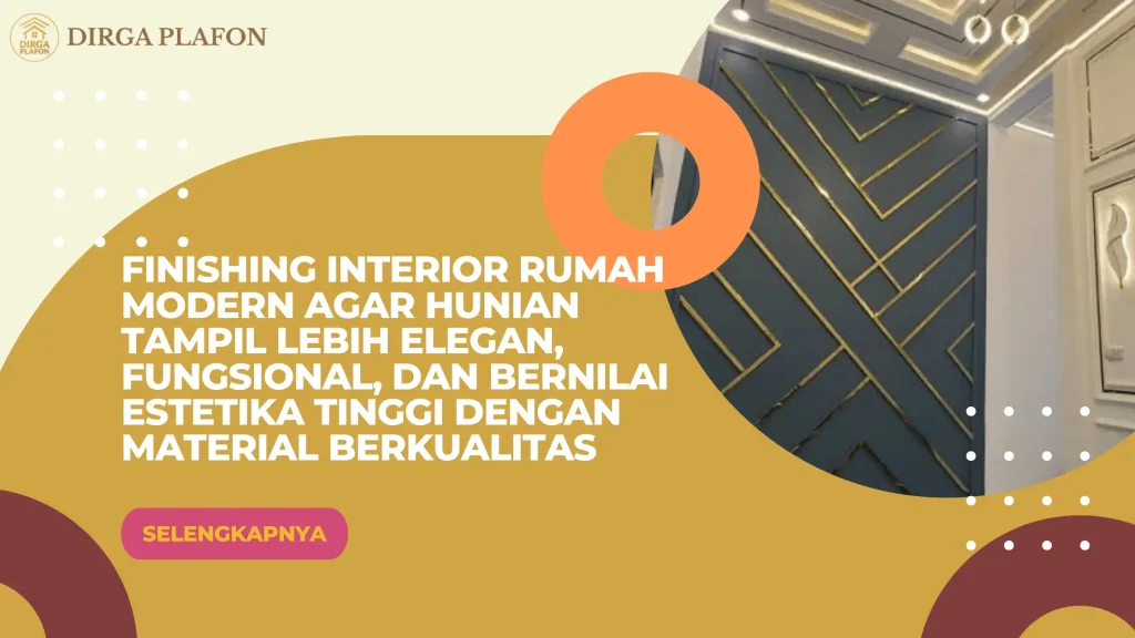 Finishing Interior Rumah Modern agar Hunian Tampil Lebih Elegan, Fungsional, dan Bernilai Estetika Tinggi dengan Material Berkualitas