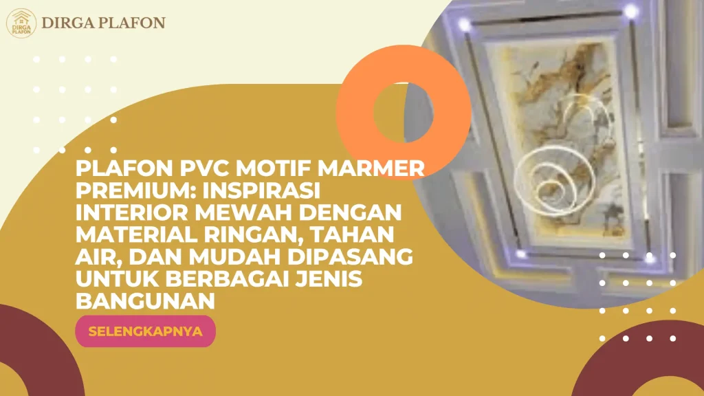 Plafon PVC Motif Marmer Premium: Inspirasi Interior Mewah dengan Material Ringan, Tahan Air, dan Mudah Dipasang untuk Berbagai Jenis Bangunan