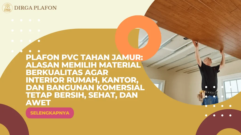 Plafon PVC Tahan Jamur: Alasan Memilih Material Berkualitas agar Interior Rumah, Kantor, dan Bangunan Komersial Tetap Bersih, Sehat, dan Awet