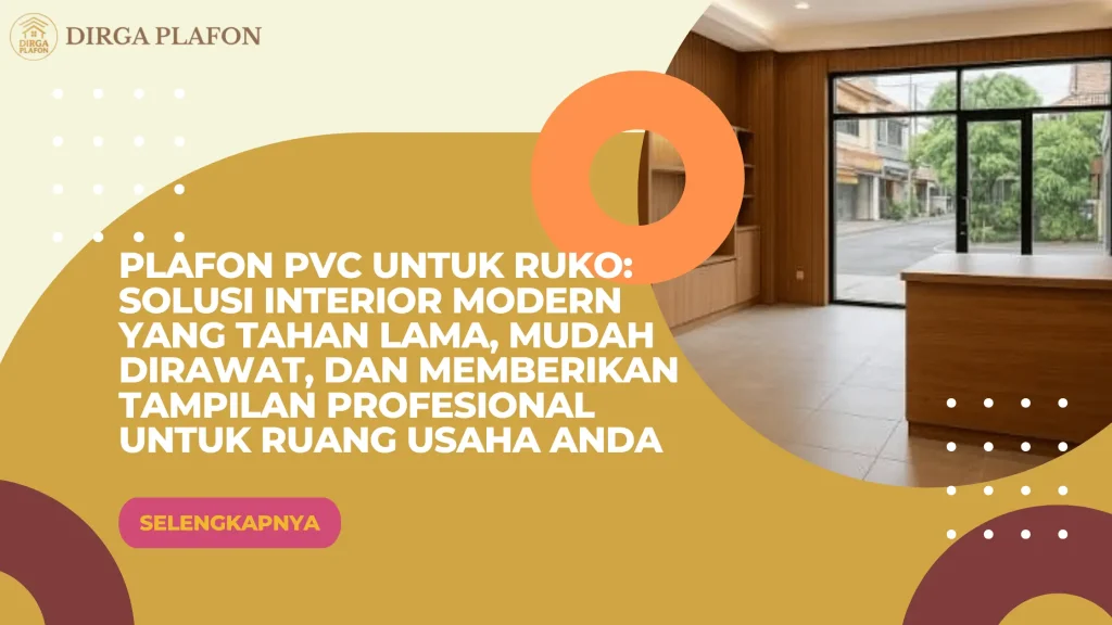 Plafon PVC untuk Ruko: Solusi Interior Modern yang Tahan Lama, Mudah Dirawat, dan Memberikan Tampilan Profesional untuk Ruang Usaha Anda