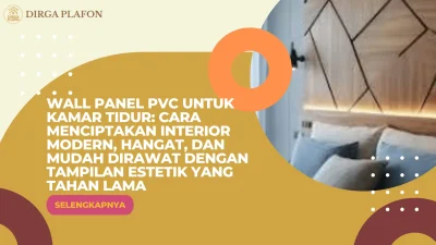 Wall Panel PVC untuk Kamar Tidur: Cara Menciptakan Interior Modern, Hangat, dan Mudah Dirawat dengan Tampilan Estetik yang Tahan Lama