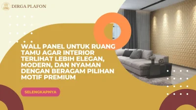 Wall Panel untuk Ruang Tamu agar Interior Terlihat Lebih Elegan, Modern, dan Nyaman dengan Beragam Pilihan Motif Premium