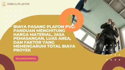 Biaya Pasang Plafon PVC: Panduan Menghitung Harga Material, Jasa Pemasangan, Luas Area, dan Faktor yang Memengaruhi Total Biaya Proyek