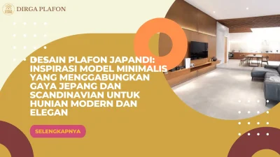 Desain Plafon Japandi: Inspirasi Model Minimalis yang Menggabungkan Gaya Jepang dan Scandinavian untuk Hunian Modern dan Elegan
