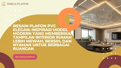 Desain Plafon PVC Elegan: Inspirasi Model Modern yang Memberikan Tampilan Interior Rumah Lebih Mewah, Bersih, dan Nyaman untuk Berbagai Ruangan
