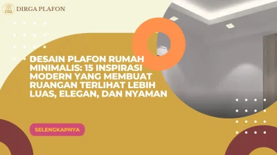 Desain Plafon Rumah Minimalis: 15 Inspirasi Modern yang Membuat Ruangan Terlihat Lebih Luas, Elegan, dan Nyaman