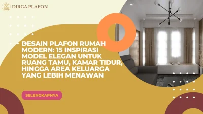 Desain Plafon Rumah Modern: 15 Inspirasi Model Elegan untuk Ruang Tamu, Kamar Tidur, hingga Area Keluarga yang Lebih Menawan