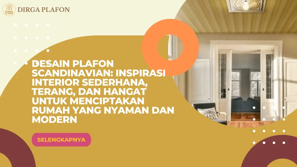 Desain Plafon Scandinavian: Inspirasi Interior Sederhana, Terang, dan Hangat untuk Menciptakan Rumah yang Nyaman dan Modern