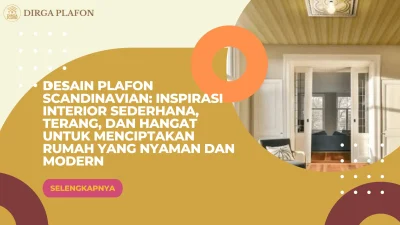 Desain Plafon Scandinavian: Inspirasi Interior Sederhana, Terang, dan Hangat untuk Menciptakan Rumah yang Nyaman dan Modern
