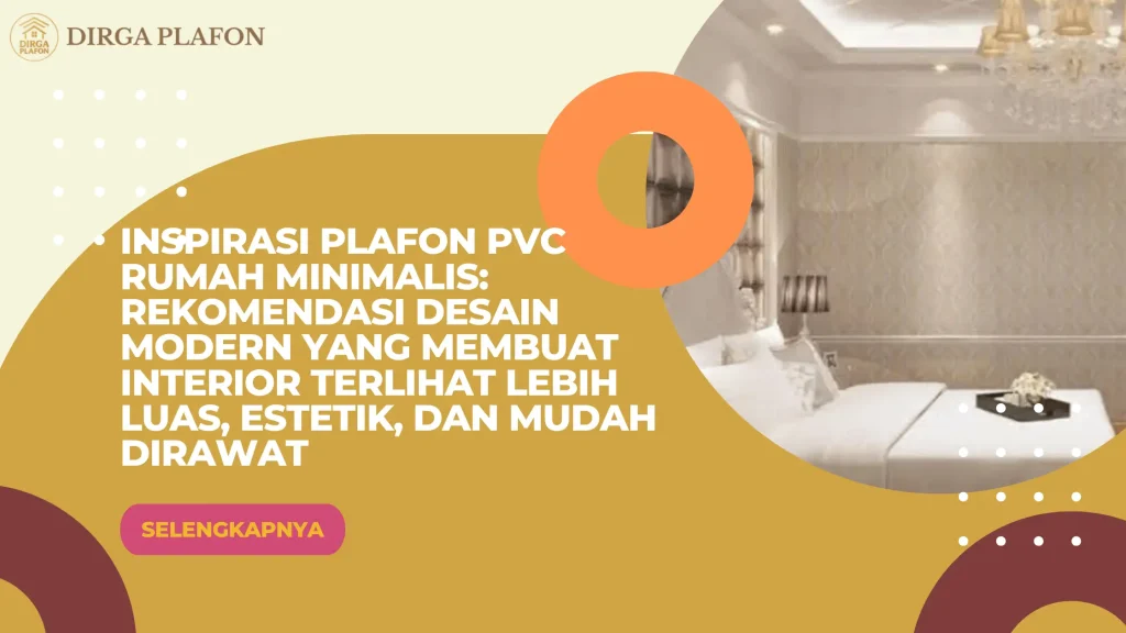 Inspirasi Plafon PVC Rumah Minimalis: Rekomendasi Desain Modern yang Membuat Interior Terlihat Lebih Luas, Estetik, dan Mudah Dirawat