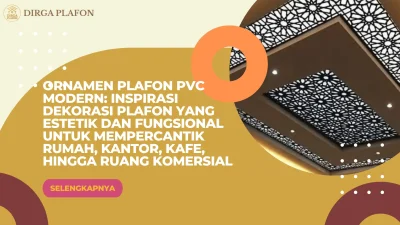 Ornamen Plafon PVC Modern: Inspirasi Dekorasi Plafon yang Estetik dan Fungsional untuk Mempercantik Rumah, Kantor, Kafe, hingga Ruang Komersial