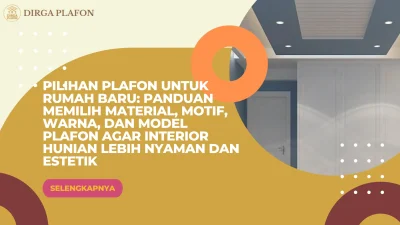 Pilihan Plafon untuk Rumah Baru: Panduan Memilih Material, Motif, Warna, dan Model Plafon agar Interior Hunian Lebih Nyaman dan Estetik