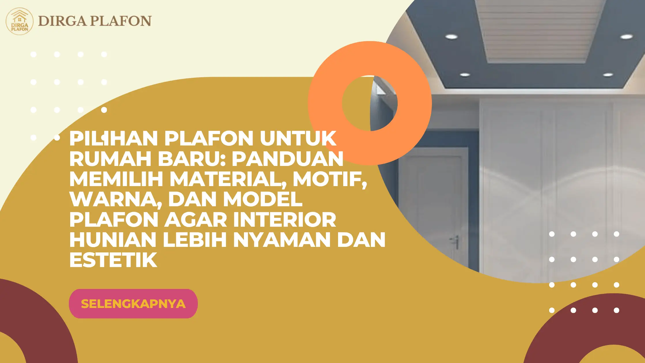 Pilihan Plafon untuk Rumah Baru: Panduan Memilih Material, Motif, Warna, dan Model Plafon agar Interior Hunian Lebih Nyaman dan Estetik