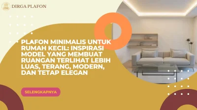 Plafon Minimalis untuk Rumah Kecil: Inspirasi Model yang Membuat Ruangan Terlihat Lebih Luas, Terang, Modern, dan Tetap Elegan