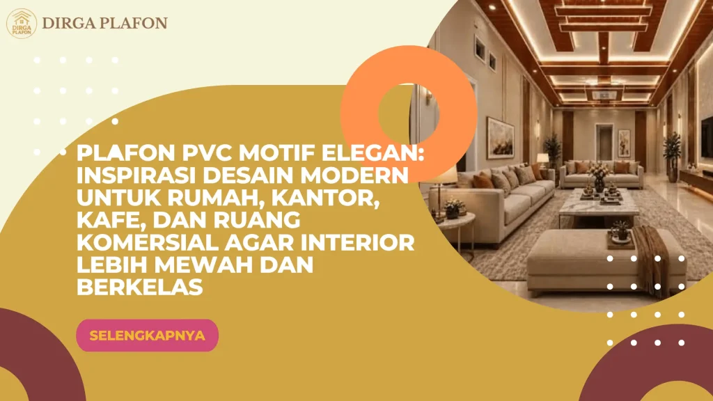 Plafon PVC Motif Elegan: Inspirasi Desain Modern untuk Rumah, Kantor, Kafe, dan Ruang Komersial agar Interior Lebih Mewah dan Berkelas