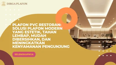 Plafon PVC Restoran: Solusi Plafon Modern yang Estetik, Tahan Lembap, Mudah Dibersihkan, dan Meningkatkan Kenyamanan Pengunjung