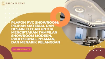 Plafon PVC Showroom: Pilihan Material dan Desain Elegan untuk Menciptakan Tampilan Showroom Modern, Profesional, Nyaman, dan Menarik Pelanggan