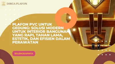 Plafon PVC untuk Gedung: Solusi Modern untuk Interior Bangunan yang Rapi, Tahan Lama, Estetik, dan Efisien dalam Perawatan