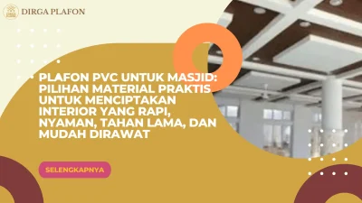 Plafon PVC untuk Masjid: Pilihan Material Praktis untuk Menciptakan Interior yang Rapi, Nyaman, Tahan Lama, dan Mudah Dirawat
