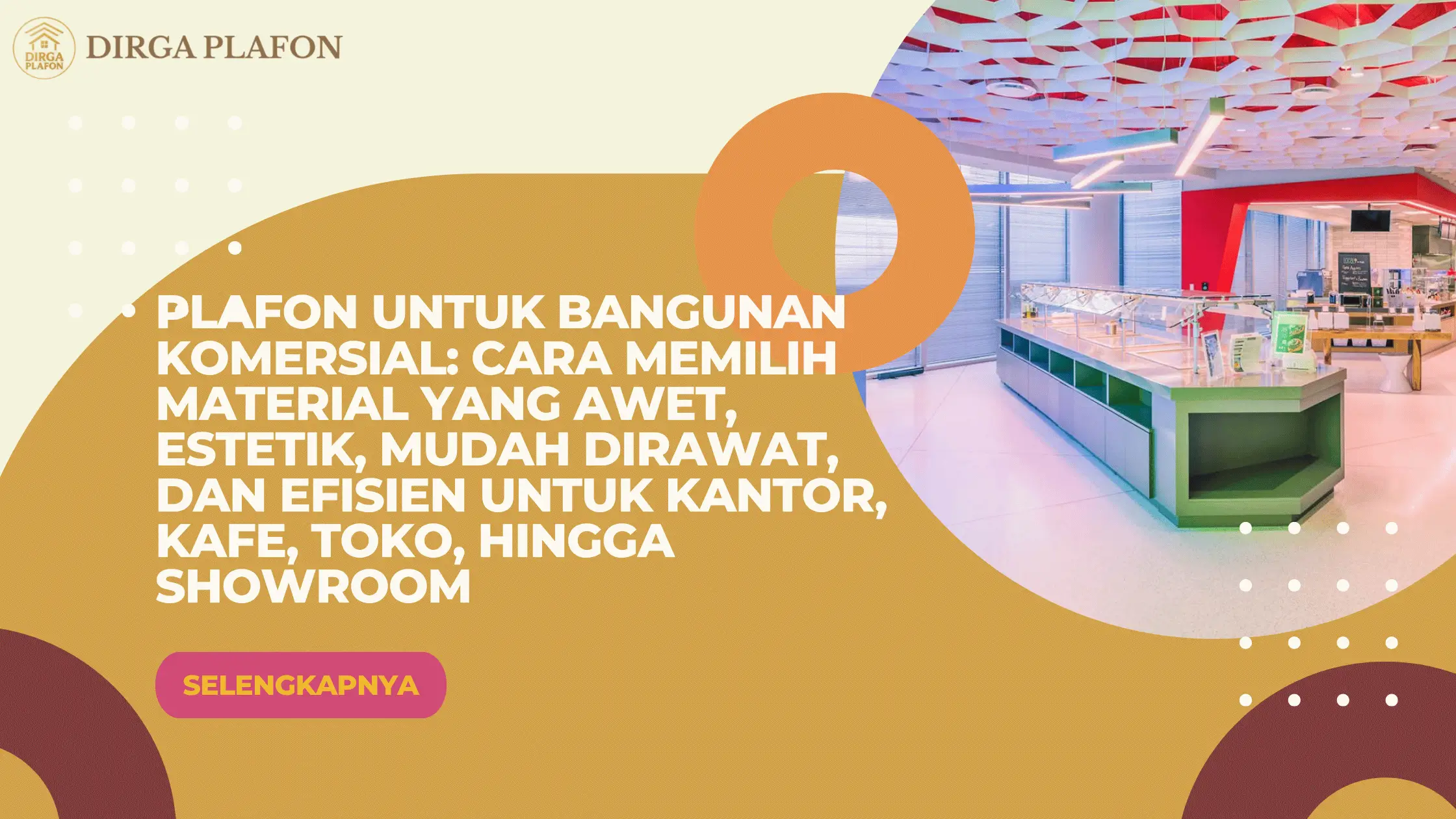 Plafon untuk Bangunan Komersial: Cara Memilih Material yang Awet, Estetik, Mudah Dirawat, dan Efisien untuk Kantor, Kafe, Toko, hingga Showroom