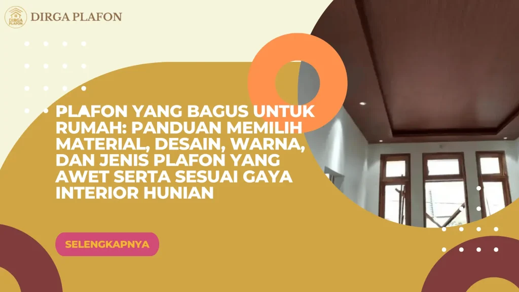 Plafon yang Bagus untuk Rumah: Panduan Memilih Material, Desain, Warna, dan Jenis Plafon yang Awet serta Sesuai Gaya Interior Hunian