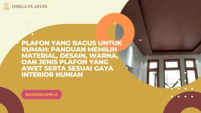Plafon yang Bagus untuk Rumah: Panduan Memilih Material, Desain, Warna, dan Jenis Plafon yang Awet serta Sesuai Gaya Interior Hunian