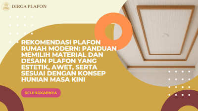 Rekomendasi Plafon Rumah Modern: Panduan Memilih Material dan Desain Plafon yang Estetik, Awet, serta Sesuai dengan Konsep Hunian Masa Kini